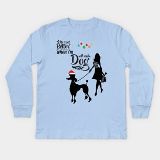 Life is just better when I'm with my dog Kids Long Sleeve T-Shirt